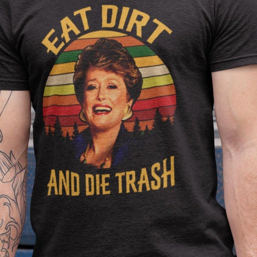 Eat Dirt Die Trash, Golden Girls Shirt